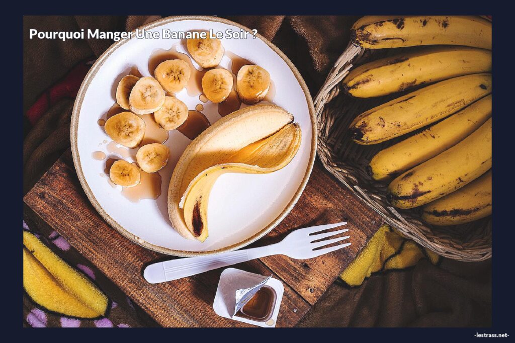 Pourquoi Manger Une Banane Le Soir