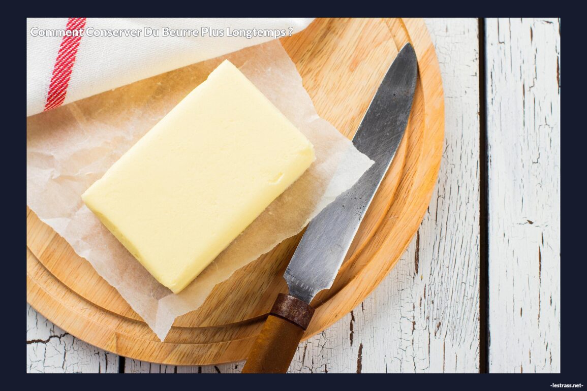 Comment conserver du beurre plus longtemps ?
