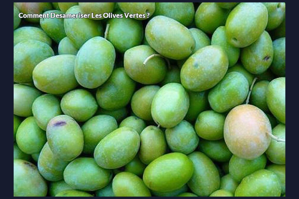 Comment desameriser les olives vertes ?