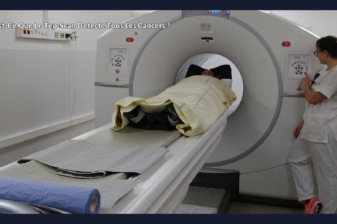 Est-ce que le tep-scan detecte tous les cancers ?