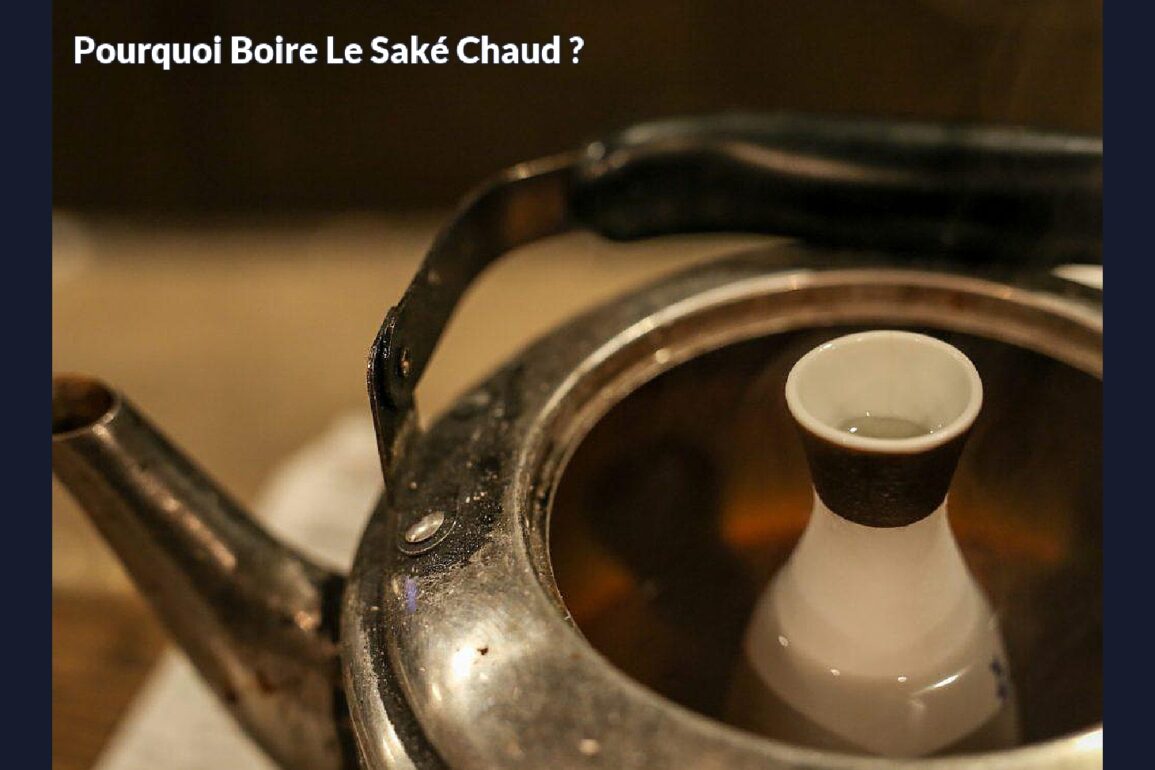 Pourquoi boire le saké chaud ?