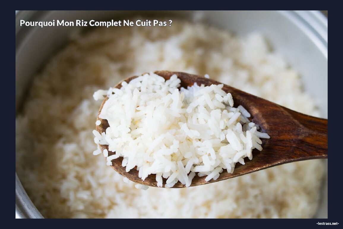 Pourquoi mon riz complet ne cuit pas ?