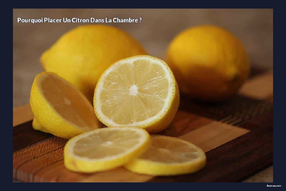 Pourquoi placer un citron dans la chambre ?