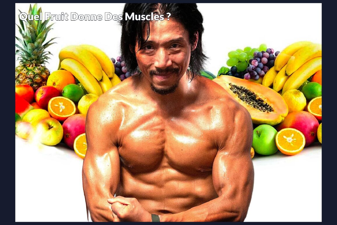 Quel fruit donne des muscles ?