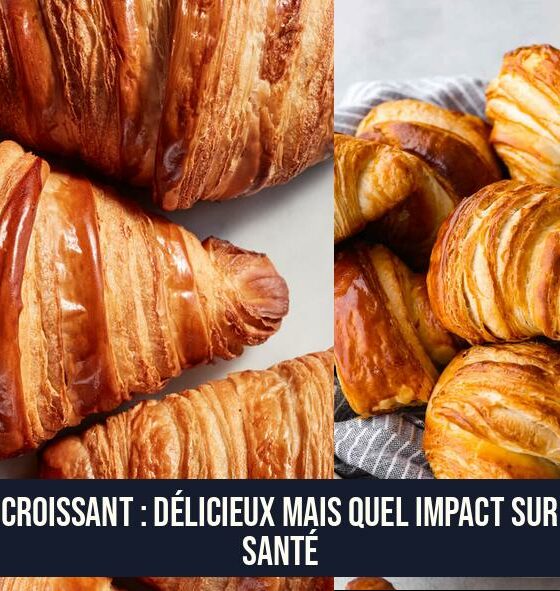 Le Croissant : Délicieux mais Quel Impact sur la Santé