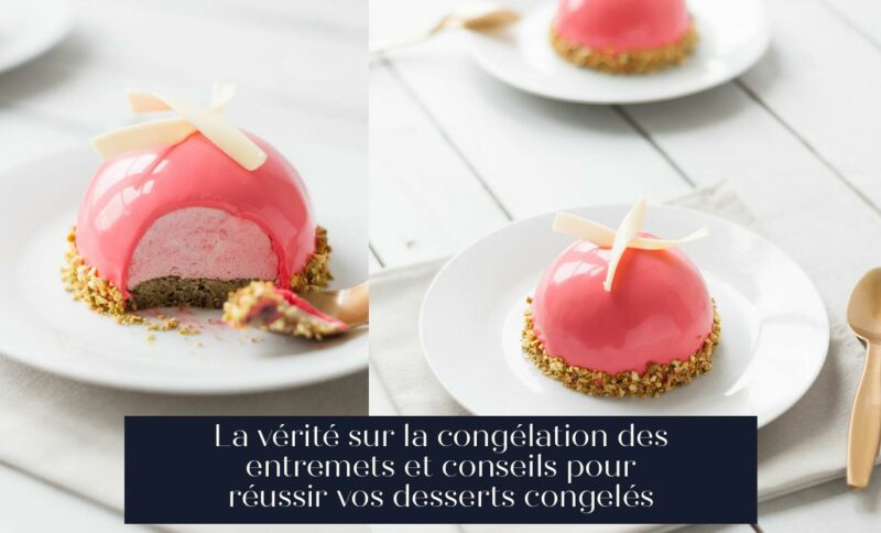 La vérité sur la congélation des entremets et conseils pour réussir vos desserts congelés