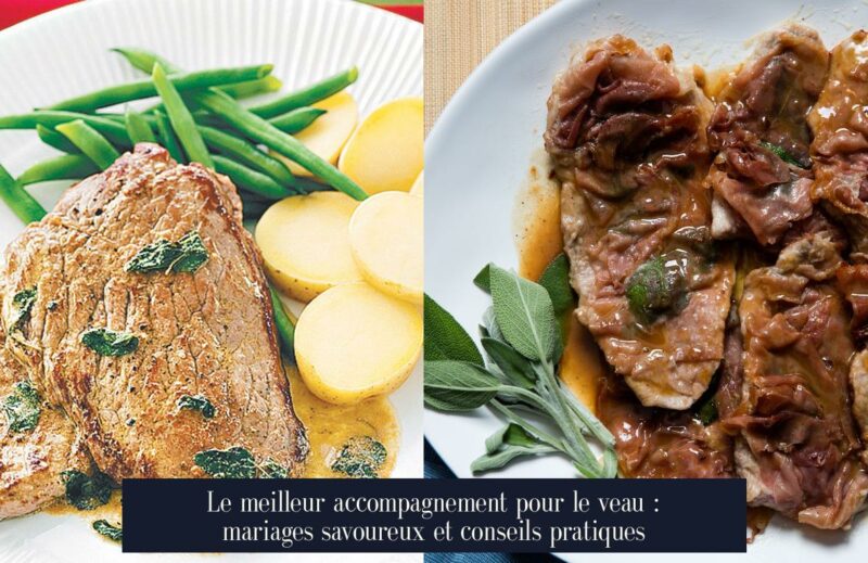 Le meilleur accompagnement pour le veau : mariages savoureux et conseils pratiques