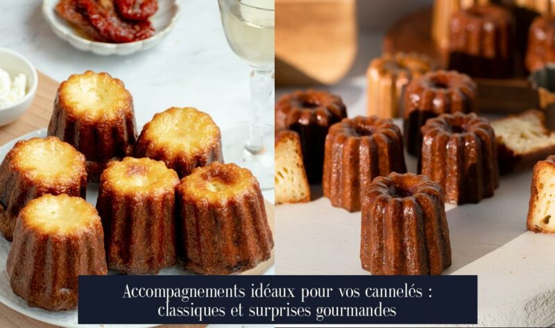 Accompagnements idéaux pour vos cannelés : classiques et surprises gourmandes