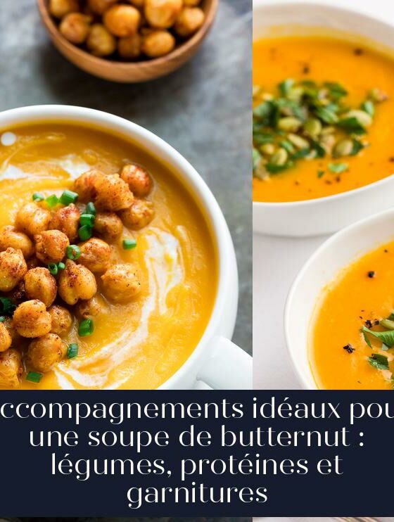 Accompagnements idéaux pour une soupe de butternut : légumes, protéines et garnitures