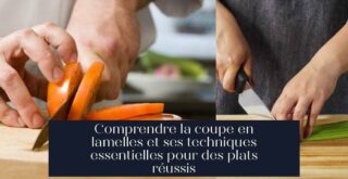 Comprendre la coupe en lamelles et ses techniques essentielles pour des plats réussis