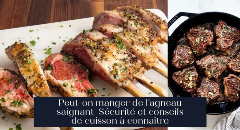 Peut-on manger de l'agneau saignant Sécurité et conseils de cuisson à connaître