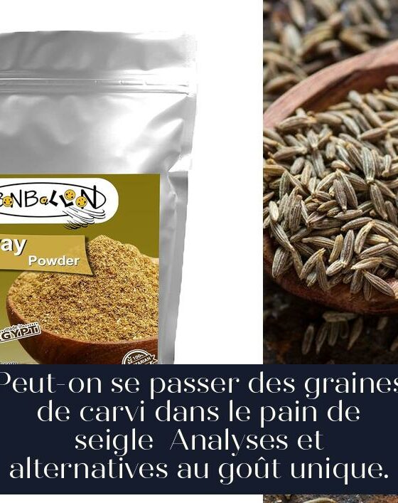 Peut-on se passer des graines de carvi dans le pain de seigle Analyses et alternatives au goût unique.