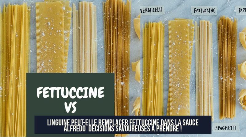 Linguine peut-elle remplacer Fettuccine dans la sauce Alfredo Décisions savoureuses à prendre !