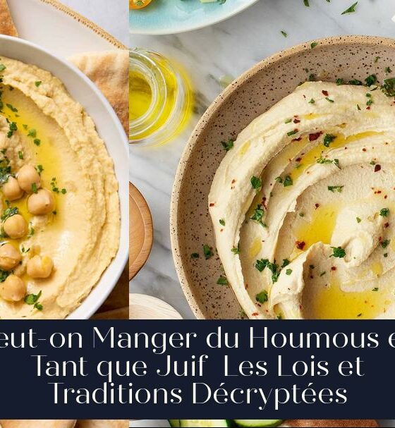 Peut-on Manger du Houmous en Tant que Juif Les Lois et Traditions Décryptées