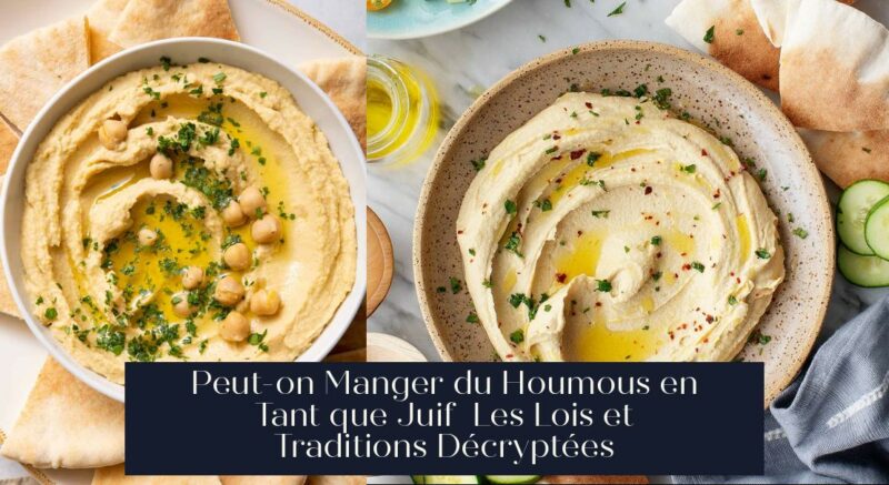 Peut-on Manger du Houmous en Tant que Juif Les Lois et Traditions Décryptées