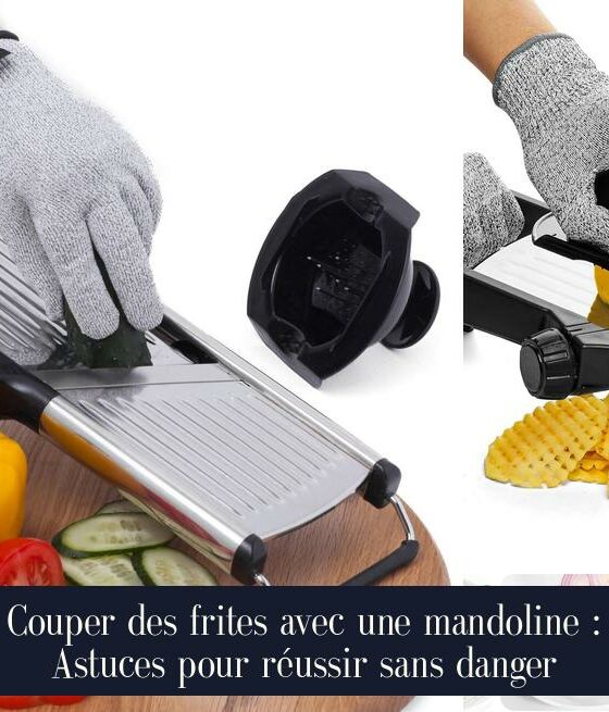 Couper des frites avec une mandoline : Astuces pour réussir sans danger