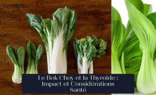 Le Bok Choy et la Thyroïde : Impact et Considérations Santé