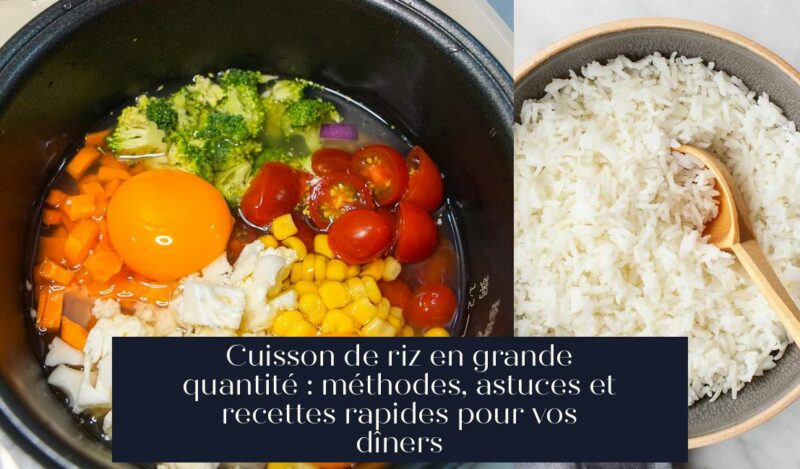 Cuisson de riz en grande quantité : méthodes, astuces et recettes rapides pour vos dîners