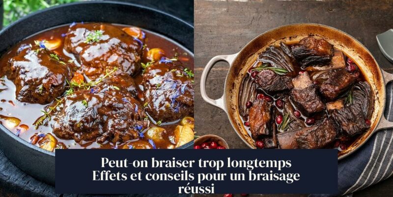 Peut-on braiser trop longtemps Effets et conseils pour un braisage réussi