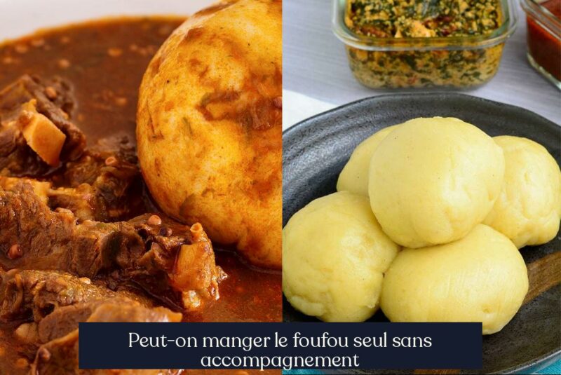 Peut-on manger le foufou seul sans accompagnement