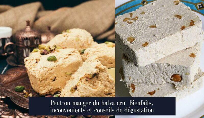 Peut-on manger du halva cru Bienfaits, inconvénients et conseils de dégustation