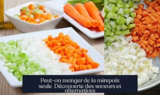 Peut-on manger de la mirepoix seule Découverte des saveurs et alternatives