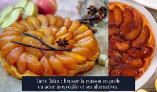 Tarte Tatin : Réussir la cuisson en poêle en acier inoxydable et ses alternatives.
