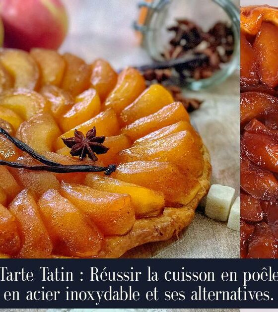 Tarte Tatin : Réussir la cuisson en poêle en acier inoxydable et ses alternatives.
