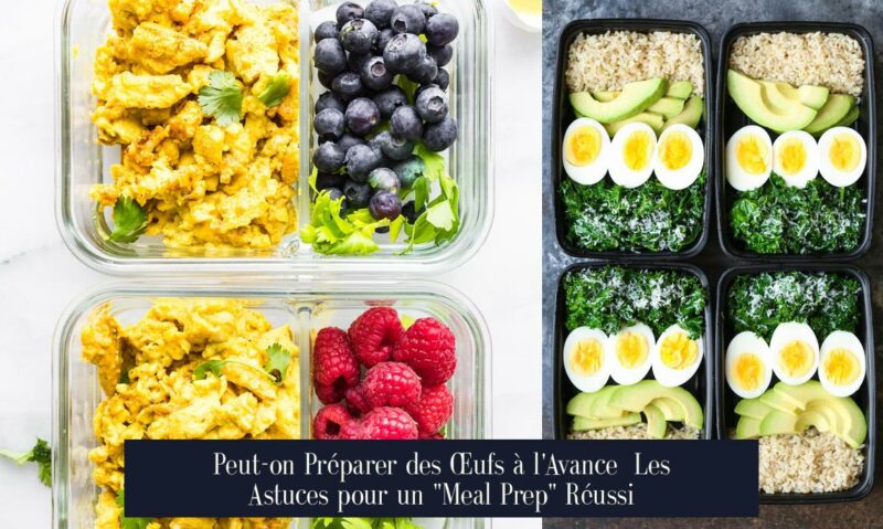 Peut-on Préparer des Œufs à l'Avance Les Astuces pour un "Meal Prep" Réussi