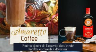 Peut-on ajouter de l'amaretto dans le café Recettes et conseils à découvrir.