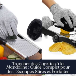 Trancher des Carottes à la Mandoline : Guide Complet pour des Découpes Sûres et Parfaites