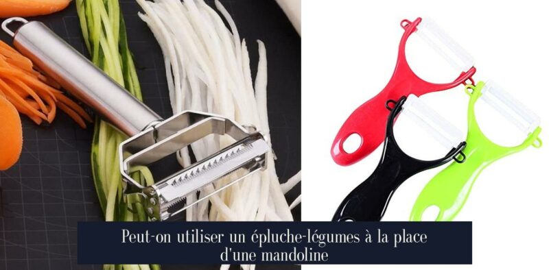 Peut-on utiliser un épluche-légumes à la place d'une mandoline