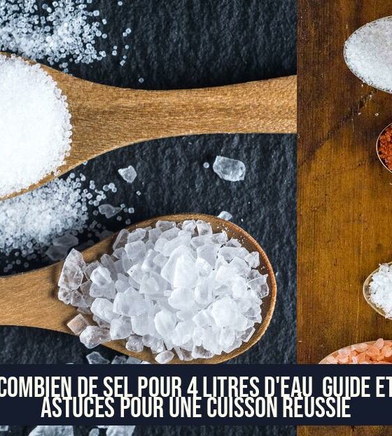Combien de sel pour 4 litres d'eau Guide et astuces pour une cuisson réussie