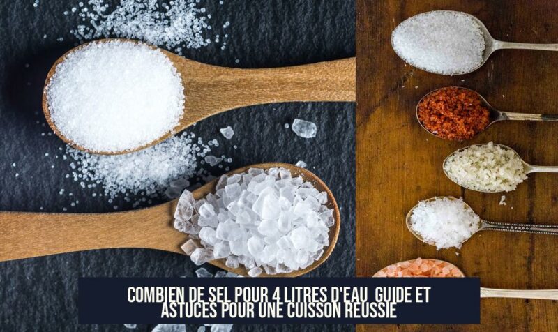 Combien de sel pour 4 litres d'eau Guide et astuces pour une cuisson réussie