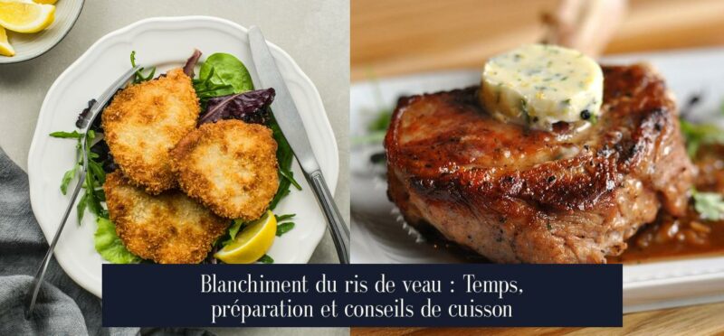 Blanchiment du ris de veau : Temps, préparation et conseils de cuisson