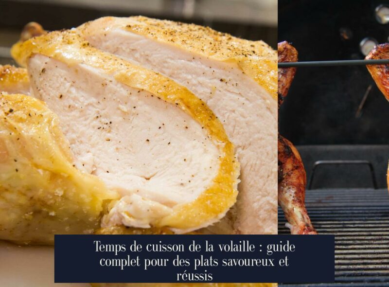 Temps de cuisson de la volaille : guide complet pour des plats savoureux et réussis
