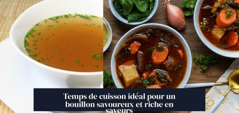 Temps de cuisson idéal pour un bouillon savoureux et riche en saveurs