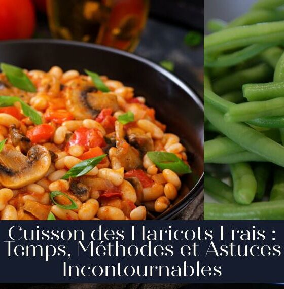 Cuisson des Haricots Frais : Temps, Méthodes et Astuces Incontournables