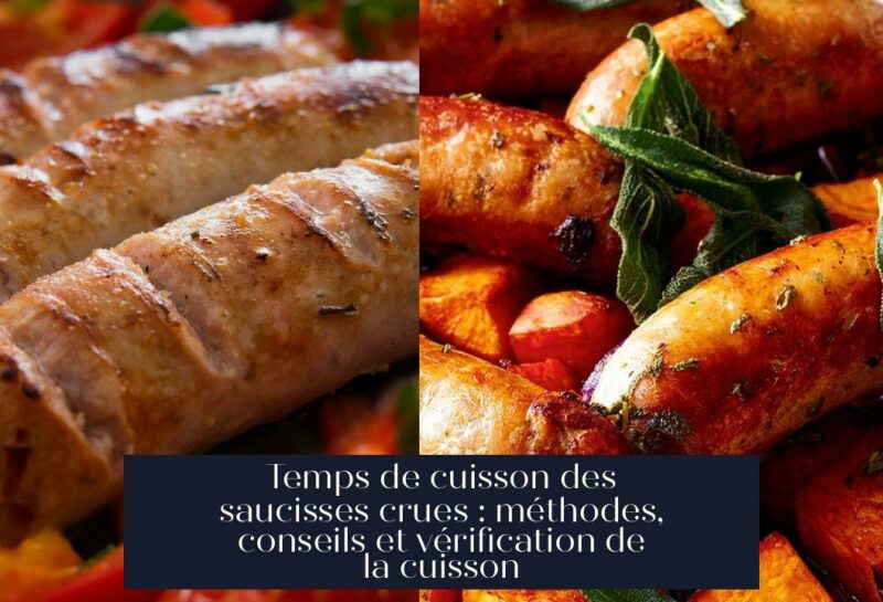 Temps de cuisson des saucisses crues : méthodes, conseils et vérification de la cuisson