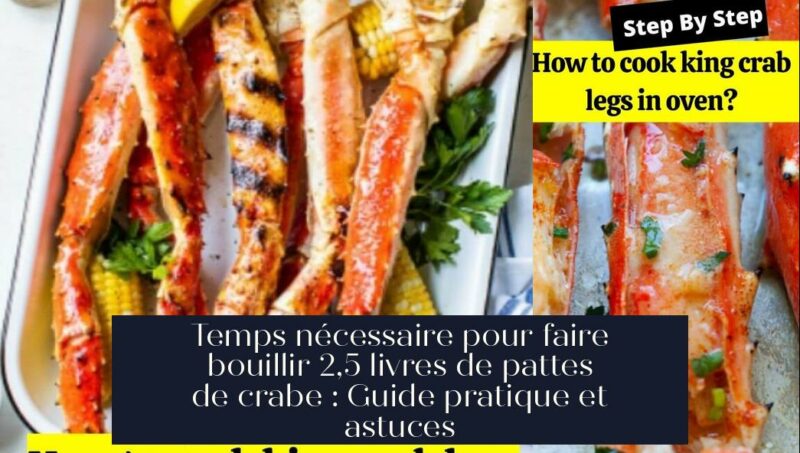 Temps nécessaire pour faire bouillir 2,5 livres de pattes de crabe : Guide pratique et astuces