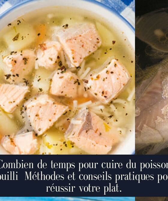 Combien de temps pour cuire du poisson bouilli Méthodes et conseils pratiques pour réussir votre plat.