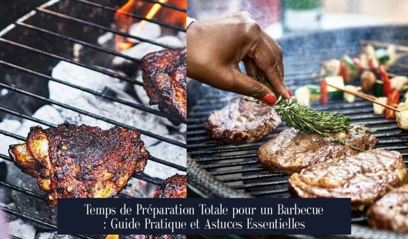Temps de Préparation Totale pour un Barbecue : Guide Pratique et Astuces Essentielles