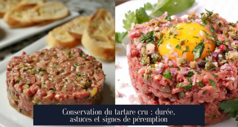 Conservation du tartare cru : durée, astuces et signes de péremption