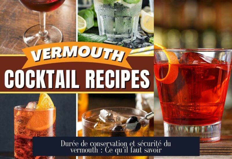 Durée de conservation et sécurité du vermouth : Ce qu'il faut savoir