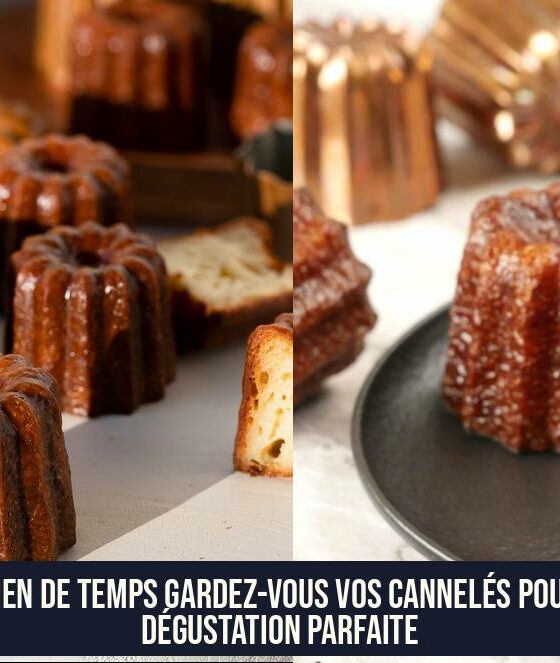 Combien de temps gardez-vous vos cannelés pour une dégustation parfaite