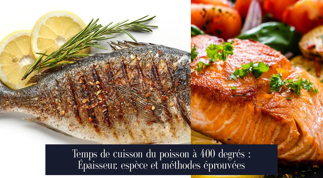 Temps de cuisson du poisson à 400 degrés : Épaisseur, espèce et ...