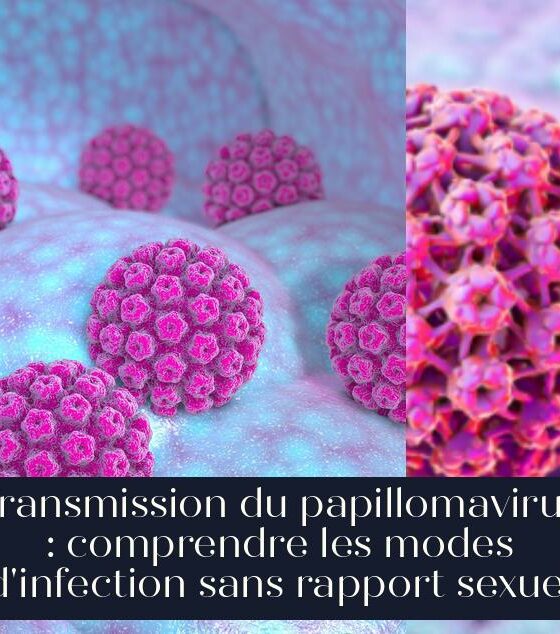 Transmission du papillomavirus : comprendre les modes d'infection sans rapport sexuel