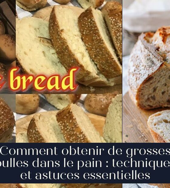 Comment obtenir de grosses bulles dans le pain : techniques et astuces essentielles