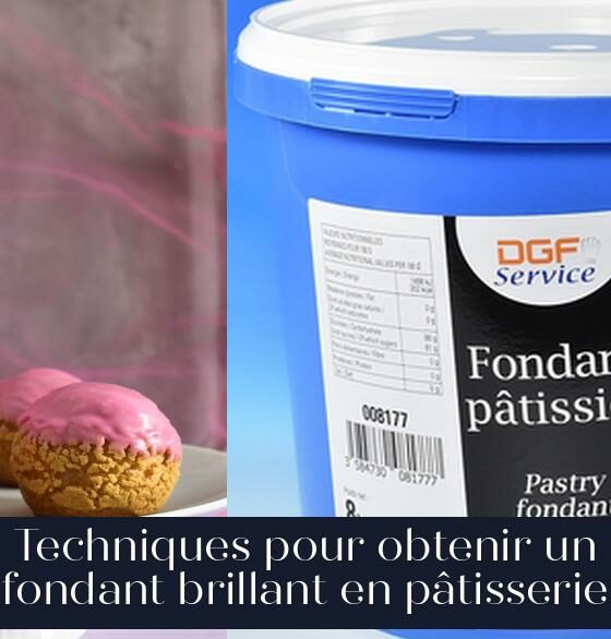 Techniques pour obtenir un fondant brillant en pâtisserie