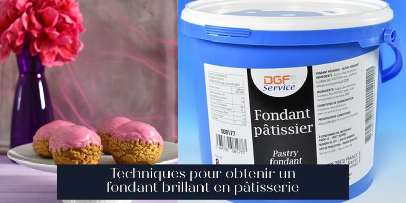 Techniques pour obtenir un fondant brillant en pâtisserie